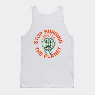 Stop burning the planet Tank Top